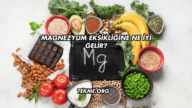 Magnezyum Eksikliğine Ne İyi Gelir?