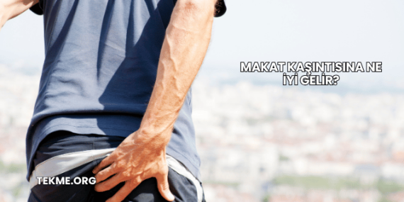 Makat Kaşıntısına Ne İyi Gelir?