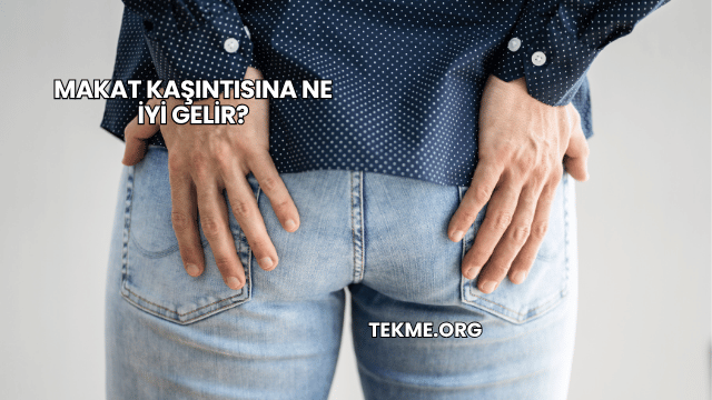 Makat Kaşıntısına Ne İyi Gelir?