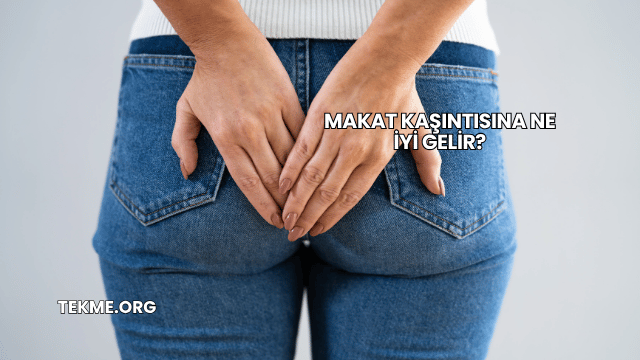 Makat Kaşıntısına Ne İyi Gelir?