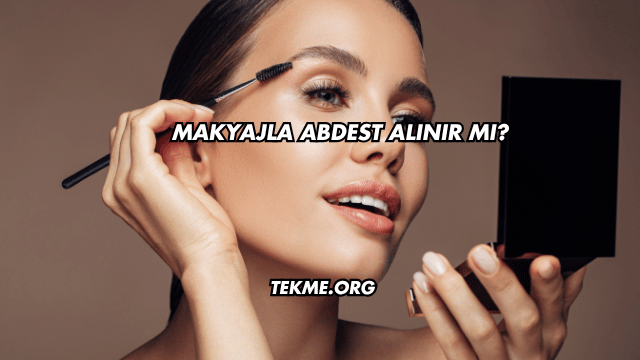 Makyajla Abdest Alınır mı?