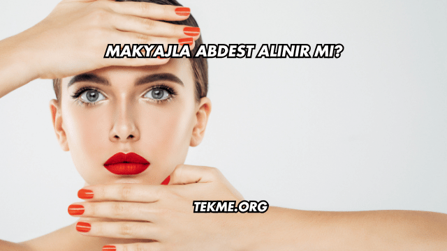 Makyajla Abdest Alınır mı?