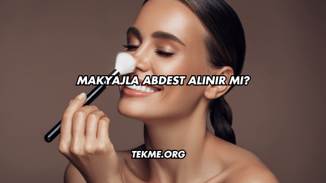Makyajla Abdest Alınır mı?