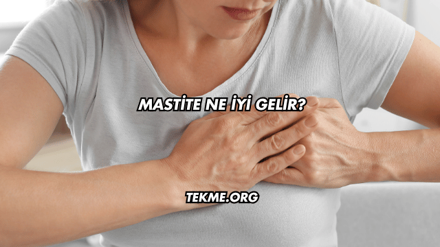 Mastite Ne İyi Gelir?