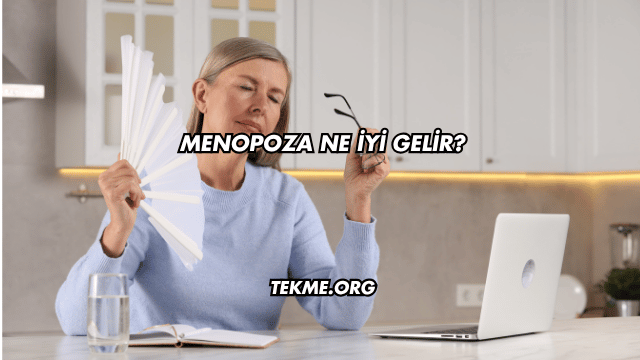 Menopoza Ne İyi Gelir?