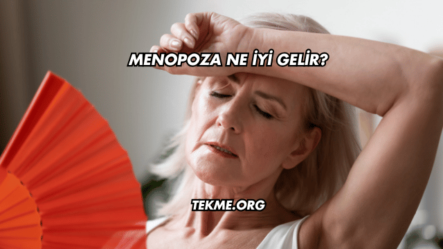 Menopoza Ne İyi Gelir?