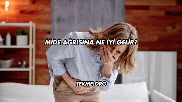 Mide Ağrısına Ne İyi Gelir?
