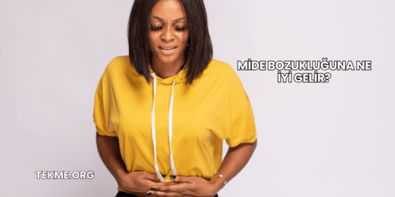 Mide Bozukluğuna Ne İyi Gelir?