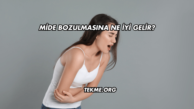 Mide Bozulmasına Ne İyi Gelir?
