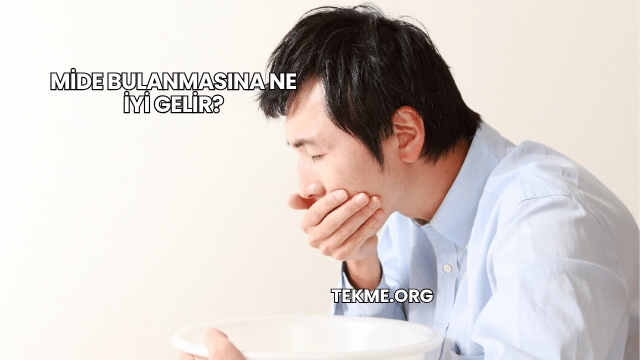 Mide Bulanmasına Ne İyi Gelir?