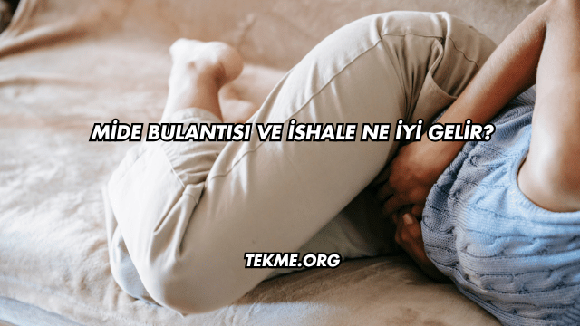 Mide Bulantısı ve İshale Ne İyi Gelir?