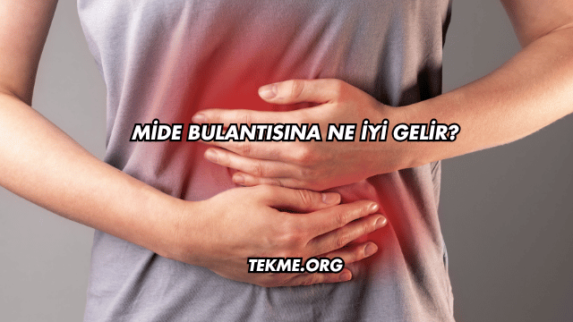 Mide Bulantısına Ne İyi Gelir?