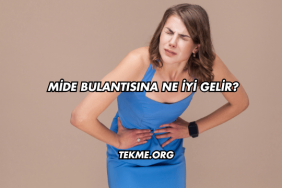 Mide Bulantısına Ne İyi Gelir?