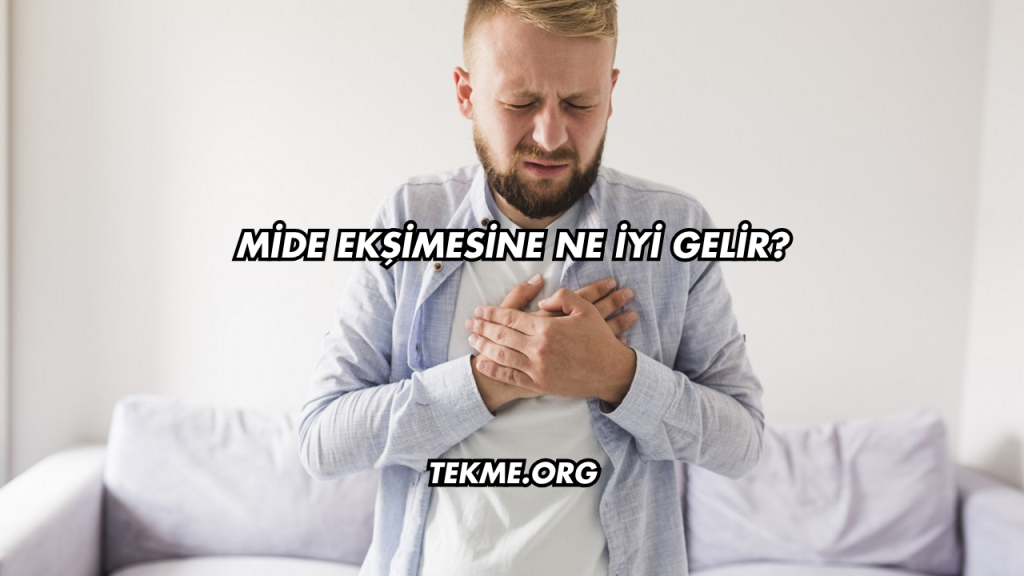 Mide Ekşimesine Ne İyi Gelir