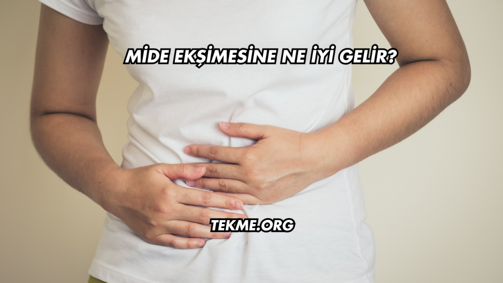Mide Ekşimesine Ne İyi Gelir