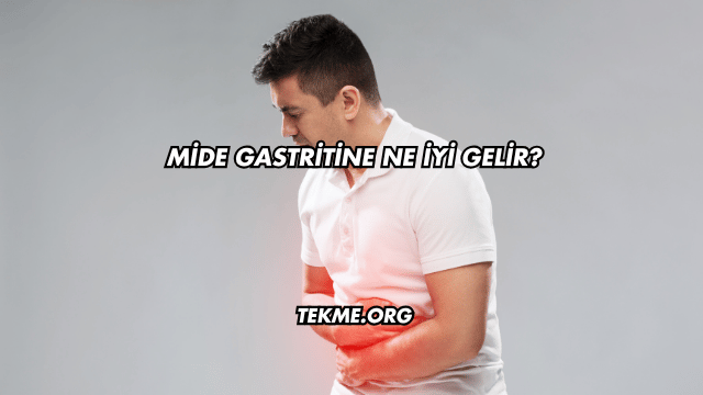 Mide Gastritine Ne İyi Gelir?