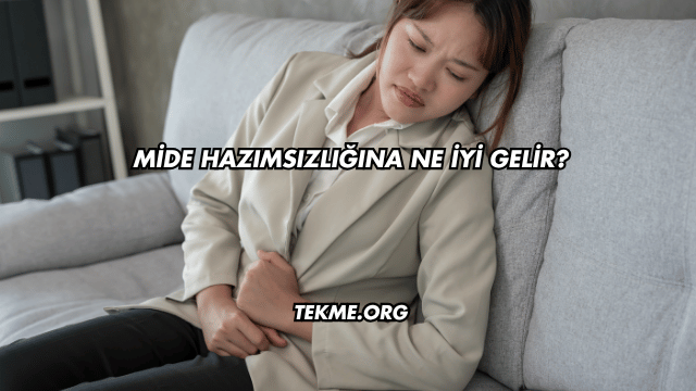 Mide Hazımsızlığına Ne İyi Gelir?
