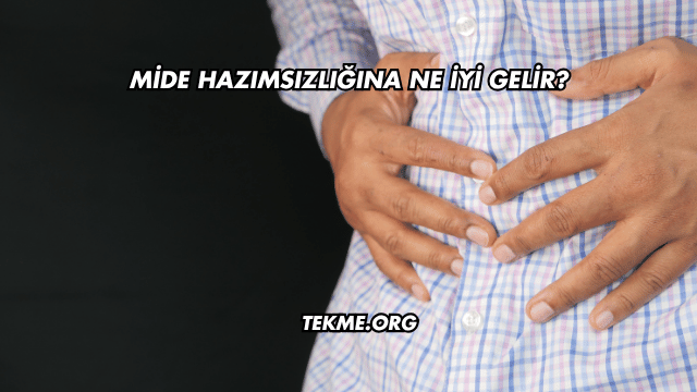 Mide Hazımsızlığına Ne İyi Gelir?