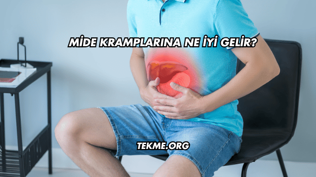 Mide Kramplarına Ne İyi Gelir?