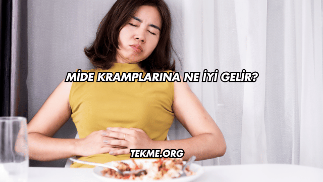 Mide Kramplarına Ne İyi Gelir?