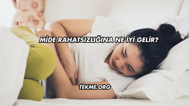 Mide Rahatsızlığına Ne İyi Gelir?
