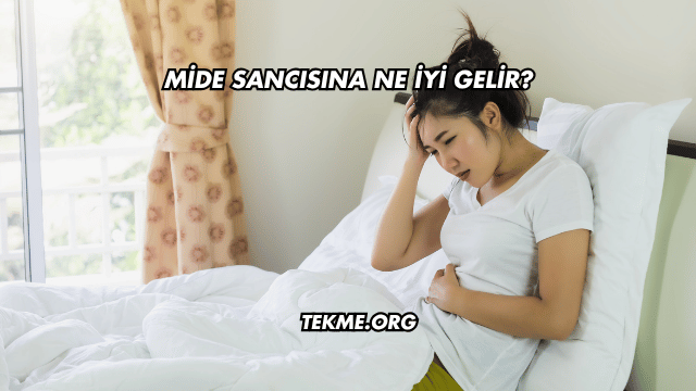 Mide Sancısına Ne İyi Gelir?