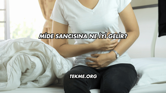 Mide Sancısına Ne İyi Gelir?