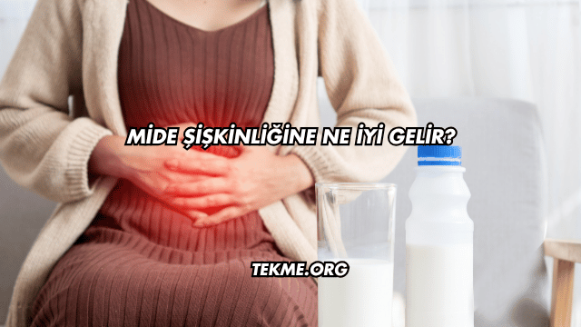 Mide Şişkinliğine Ne İyi Gelir?