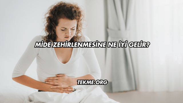 Mide Zehirlenmesine Ne İyi Gelir?