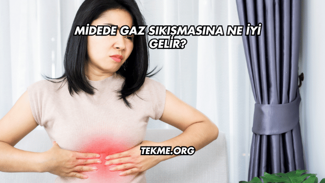 Midede Gaz Sıkışmasına Ne İyi Gelir?