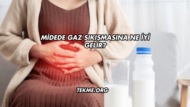 Midede Gaz Sıkışmasına Ne İyi Gelir?