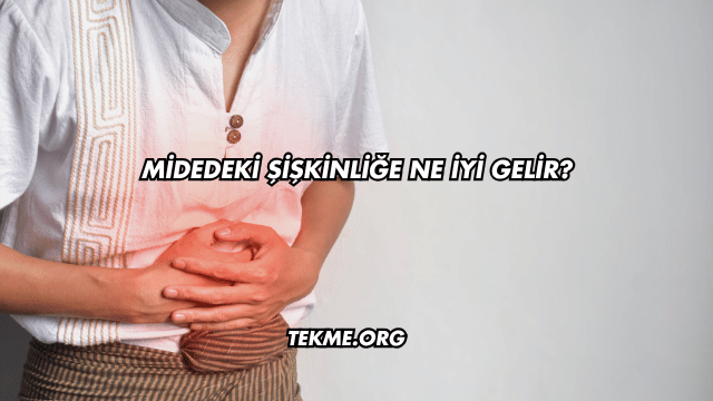 Midedeki Şişkinliğe Ne İyi Gelir?
