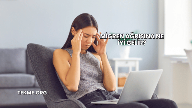 Migren Ağrısına Ne İyi Gelir?