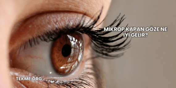 Mikrop Kapan Göze Ne İyi Gelir?