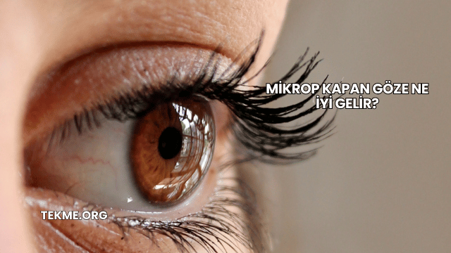Mikrop Kapan Göze Ne İyi Gelir?