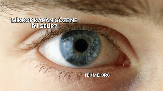 Mikrop Kapan Göze Ne İyi Gelir?
