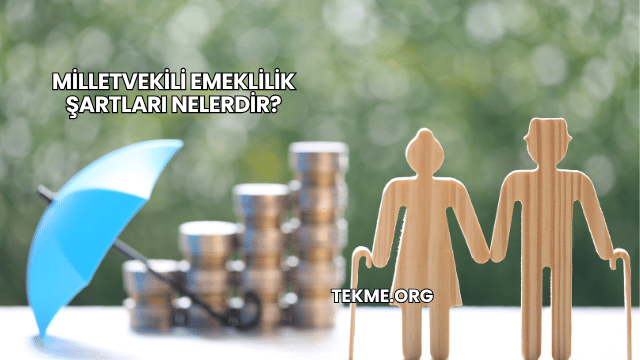 Milletvekili Emeklilik Şartları Nelerdir?