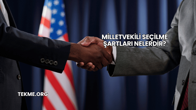 Milletvekili Seçilme Şartları Nelerdir?