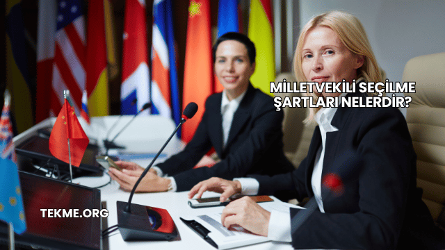 Milletvekili Seçilme Şartları Nelerdir?