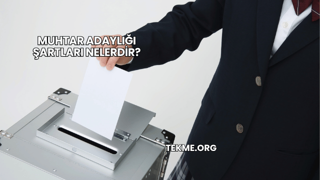 Muhtar Adaylığı Şartları Nelerdir?