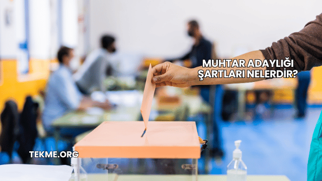 Muhtar Adaylığı Şartları Nelerdir?