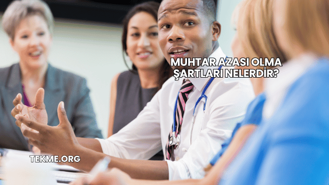 Muhtar Azası Olma Şartları Nelerdir?