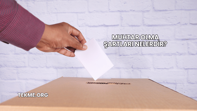 Muhtar Olma Şartları Nelerdir?