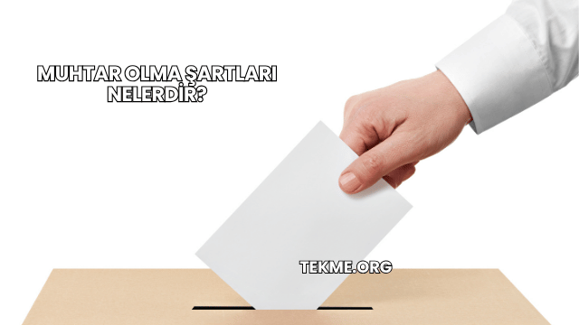 Muhtar Olma Şartları Nelerdir?