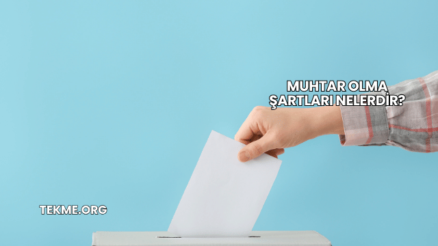 Muhtar Olma Şartları Nelerdir?