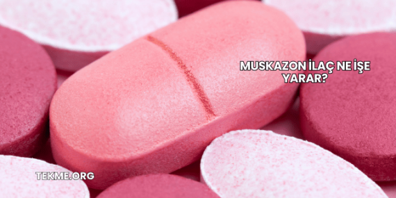 Muskazon İlaç Ne İşe Yarar?