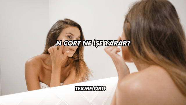 N Cort Ne İşe Yarar?