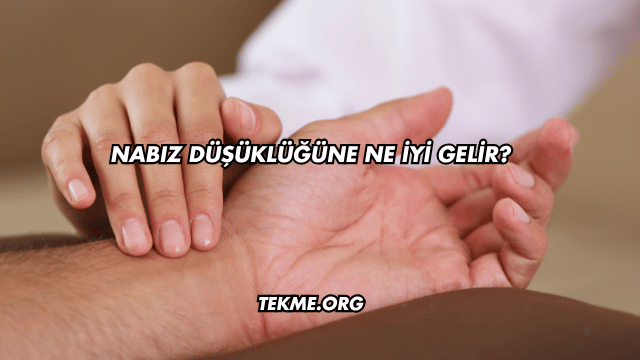 Nabız Düşüklüğüne Ne İyi Gelir?