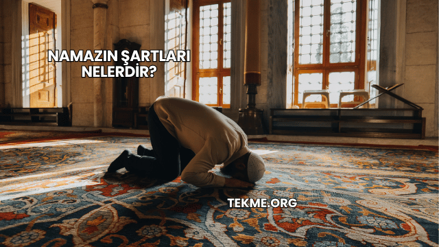 Namazın Şartları Nelerdir?
