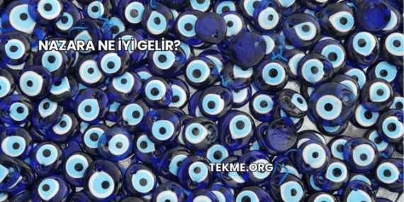 Nazara Ne İyi Gelir?